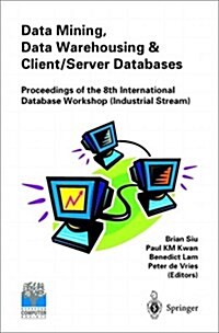 Data Mining, Data Warehousing and Client/Server Databases: Proceedings of the 8th International Hong Kong Computer Society Database Workshop (Industri (Paperback, 1997)