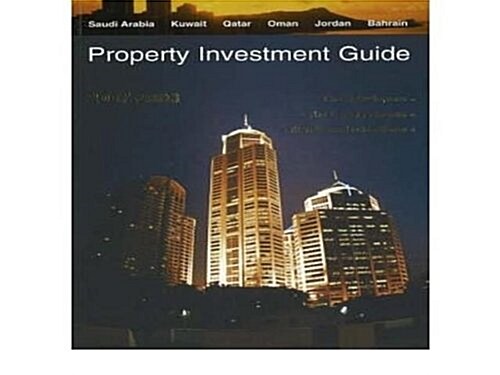 Property Investment Guide 2007-2008 : Saudia Arabia, Kuwait, Qatar, Oman, Jordan, Bahrain (Paperback)