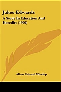 Jukes-Edwards: A Study in Education and Heredity (1900) (Paperback)