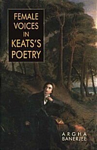 Female Voices in Keats Poetry (Hardcover)