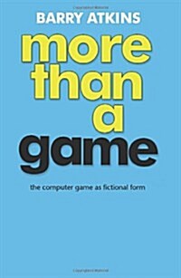 More Than a Game : The Computer Game as Fictional Form (Hardcover)