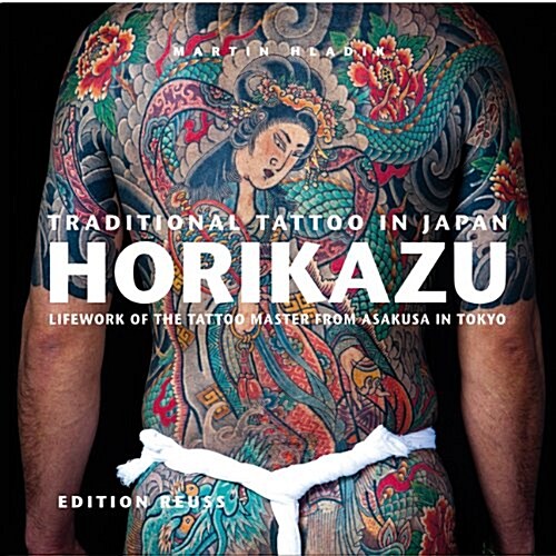 Traditional Tattoo in Japan -- HORIKAZU : Lifework of the Tattoo Master from Asakusa in Tokio (Hardcover)