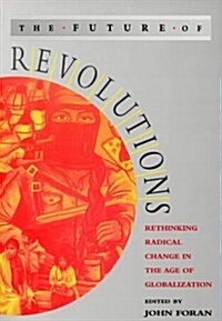 The Future of Revolutions : Rethinking Radical Change in the Age of Globalization (Hardcover)