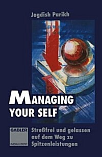 Managing Your Self: Stressfrei Und Gelassen Auf Dem Weg Zu Spitzenleistungen (Hardcover, 1994)