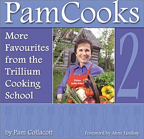 PamCooks2 : More Favourites from the Trillium Cooking School (Paperback)