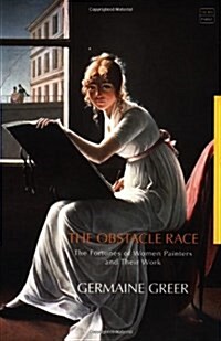 The Obstacle Race : The Fortunes of Women Painters and Their Work (Hardcover, New ed)