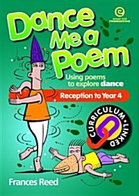 Dance Me a Poem : Using Poems to Explore Dance in Junior Classes (Paperback)