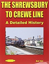 The Shrewsbury to Crewe Line : A Detailed History (Paperback)