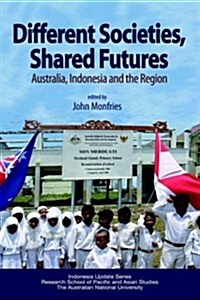 Different Societies, Shared Futures: Australia, Indonesia and the Region (Hardcover)
