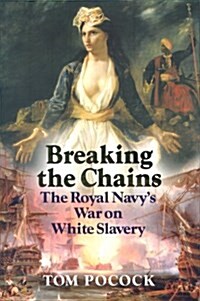 Breaking the Chains : The Royal Navys War on White Slavery (Hardcover)