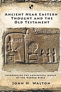 Ancient Near Eastern Thought and the Old Testament : Introducing the Conceptual World of the Hebrew Bible (Paperback)