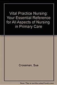 Vital Practice Nursing : Your Essential Reference for All Aspects of Nursing  in Primary Care (Spiral Bound)