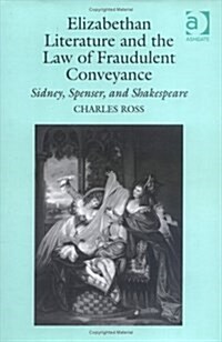 Elizabethan Literature and the Law of Fraudulent Conveyance : Sidney, Spenser, and Shakespeare (Hardcover)