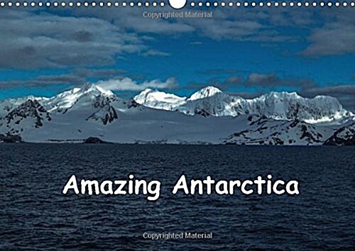 Amazing Antarctica : Images of the Beautiful Antarctic Peninsular (Calendar)