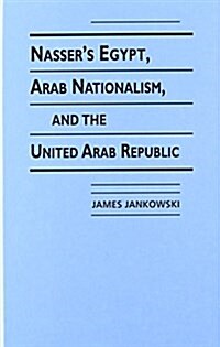 Nassers Egypt, Arab Nationalism and the United Arab Republic (Hardcover, UK)