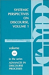 Systemic Perspectives on Discourse, Volume 1: Seleced Theoretical Papers from the Ninth International Systemic Workshop (Hardcover)