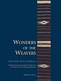 Wonders of the Weavers/Maravillas de Los Tejedores: Nineteenth-Century R? Grande Weavings from the Collection of the Albuquerque Museum (Paperback)