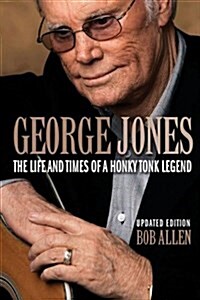 George Jones : The Life and Times of a Honky Tonk Legend (Paperback, Updated Edition)
