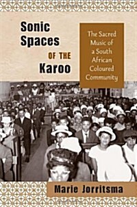 Sonic Spaces of the Karoo: The Sacred Music of a South African Coloured Community (Hardcover, Ethnomusicology)