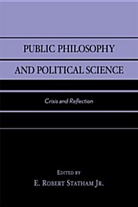Public Philosophy and Political Science: Crisis and Reflection (Paperback)