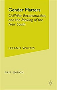 Gender Matters: Race, Class and Sexuality in the Nineteenth-Century South (Hardcover, 2005)