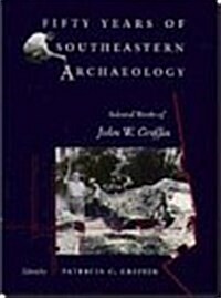 Fifty Years of Southeastern Archaeology (Hardcover)