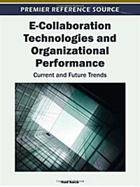 E-Collaboration Technologies and Organizational Performance: Current and Future Trends (Hardcover)