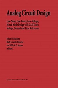 Analog Circuit Design: Low-Noise, Low-Power, Low-Voltage; Mixed-Mode Design with CAD Tools; Voltage, Current and Time References (Paperback)