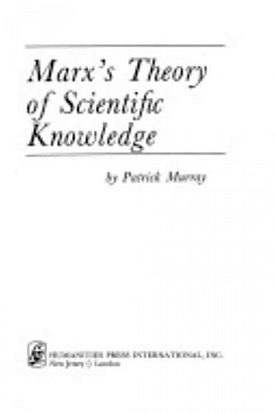 Marxs Theory of Scientific Knowledge (Paperback, Reprint)