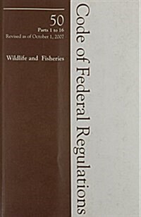 Code of Federal Regulations Title 50 2007 Fish and Wildlife (Paperback)