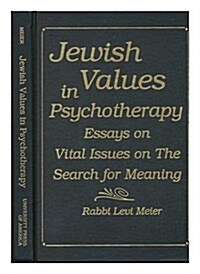 Jewish Values in Psychotherapy: Essays on Vital Issues of Mans Search for Meaning (Hardcover)