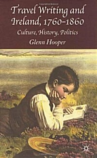 Travel Writing and Ireland, 1760-1860: Culture, History, Politics (Hardcover)