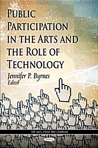Public Participation in the Arts & the Role of Technology (Hardcover, UK)