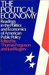 The Political Economy: Readings in the Politics and Economics of American Public Policy: Readings in the Politics and Economics of American Public Pol (Hardcover)