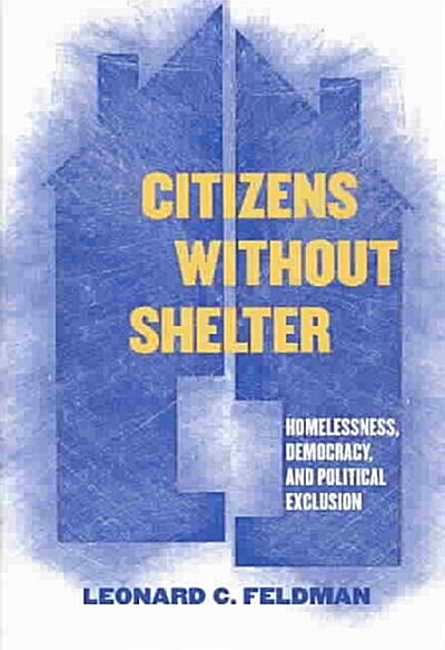 Citizens Without Shelter: Homelessness, Democracy, and Political Exclusion (Hardcover)