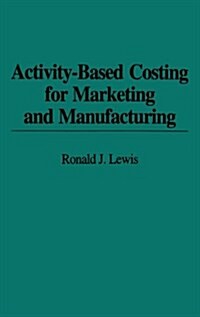 Activity-Based Costing for Marketing and Manufacturing (Hardcover)