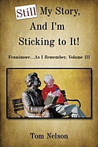 Still My Story, and Im Sticking to It!: Fennimore...as I Remember, Volume III (Paperback)