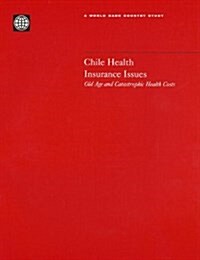 Chile Health Insurance Issues: Old Age and Catastrophic Health Costs (Paperback)