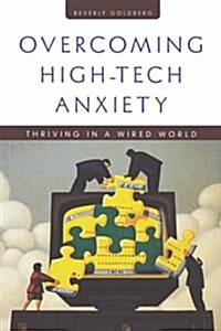 Overcoming High Tech Anxiety: Thriving in a Wired World (Paperback)