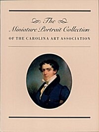 The Miniature Portrait Collection of the Carolina Art Association (Paperback)