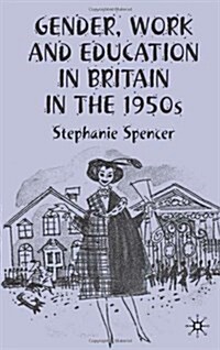 Gender, Work And Education in Britain in the 1950s (Hardcover)