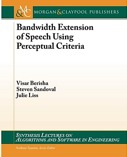 Bandwidth Extension of Speech Using Perceptual Criteria (Paperback)
