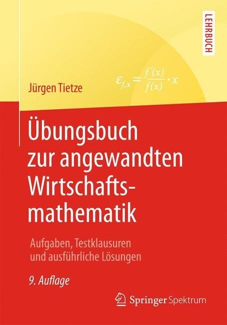 ?ungsbuch Zur Angewandten Wirtschaftsmathematik: Aufgaben, Testklausuren Und Ausf?rliche L?ungen (Paperback, 9, 9., Uberarb. U.)