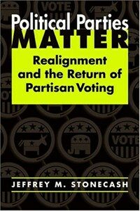 Political parties matter : realignment and the return of partisan voting