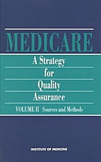 Medicare: A Strategy for Quality Assurance, Volume II: Sources and Methods (Hardcover)