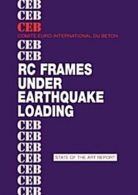 Rc Frames Under Earthquake Loading: State of the Art Report (Paperback)