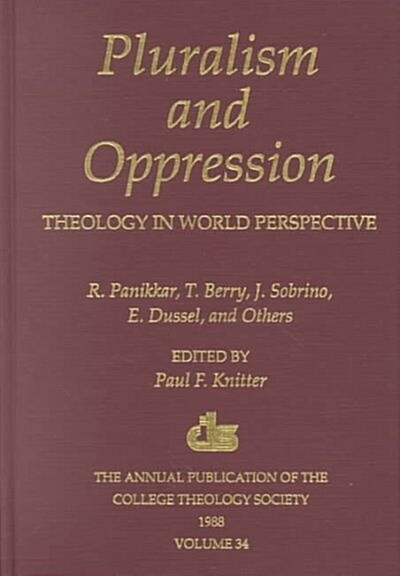 Pluralism and Oppression: Theology in World Perspective: R. Panikkar, T. Berry, J. Sobrino, E. Dussel, and Others (Hardcover)