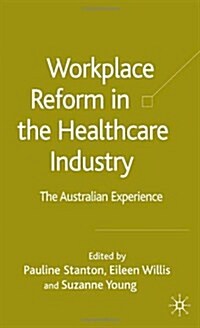 Workplace Reform in the Healthcare Industry: The Australian Experience (Hardcover, 2005)