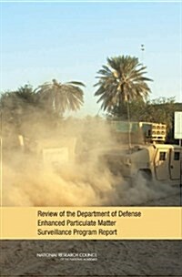 Review of the Department of Defense Enhanced Particulate Matter Surveillance Program Report (Paperback, CD-ROM)