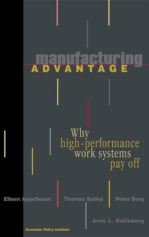 Manufacturing Advantage: Why High Performance Work Systems Pay Off (Hardcover)
